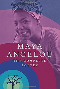 Maya Angelou, Maya Angelou; The Complete Poetry (New York: Random House, 2015), 308pp.