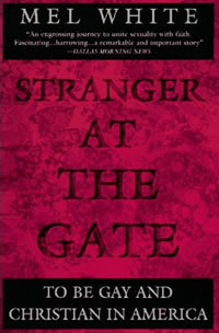 Mel White, Stranger at the Gate; To Be Gay and Christian in America (New York: Plume, 1994). 