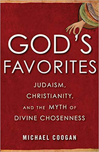 Michael Coogan, God's Favorites: Judaism, Christianity, and the Myth of Divine Chosenness (Boston: Beacon Press, 2019), 170pp.