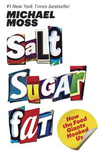 Michael Moss, Salt, Sugar, Fat: How the Food Giants Hooked Us (New York: Random House, 2013), 446pp.