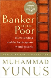 Muhammad Yunus, Banker to the Poor; Micro-Lending and the Battle Against World Poverty (New York: Public Affairs, 1999, 2003), 273pp.