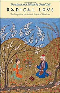 Omid Safi, editor and translator, Radical Love: Teachings from the Islamic Mystical Tradition (New Haven: Yale University Press, 2018), 284pp.