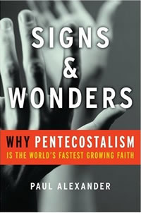 Paul Alexander, Signs and Wonders; Why Pentecostalism is the World's Fastest Growing Faith (San Francisco: Jossey-Bass, 2009), 175pp.