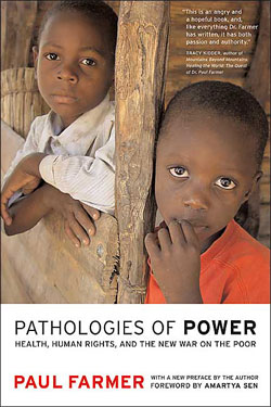 Paul Farmer, Pathologies of Power; Health, Human Rights, and the New War on the Poor 