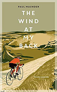Paul Maunder, The Wind at My Back: A Cycling Life (London: Bloomsbury Sport, 2018), 266pp.