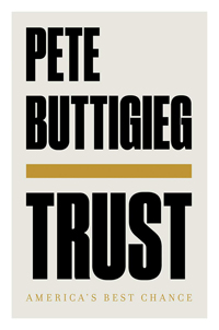 Pete Buttigieg, Trust: America's Best Chance (New York: Liveright, 2020), 223pp.