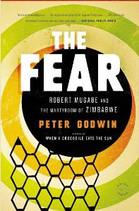 Peter Godwin, The Fear; Robert Mugabe and the Martyrdom of Zimbabwe (New York: Little, Brown and Company, 2010), 371 pp.