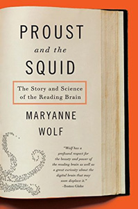 Maryanne Wolf, Proust and the Squid; The Story and Science of Reading and the Brain (New York: HarperCollins, 2007), 336pp.