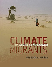 Rebecca E. Hirsch, Climate Migrants: On the Move in a Warming World (Minneapolis: Twenty-First Century Books, 2017), 88pp.