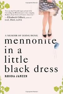Rhoda Janzen, Mennonite in a Little Black Dress; A Memoir of Going Home (New York: Henry Holt and Company, 2009), 244pp.