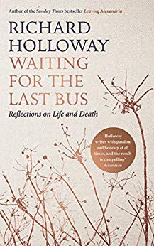 Richard Holloway, Waiting for the Last Bus; Reflections on Life and Death (Edinburgh: Canongate, 2018), 165pp.