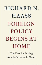 Richard N. Haass, Foreign Policy Begins at Home; The Case for Putting America's House in Order (New York: Basic Books, 2013), 195pp.