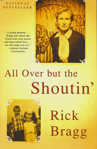 Rick Bragg, All Over But the Shoutin' (New York: Vintage Books, 1997), 329pp. 