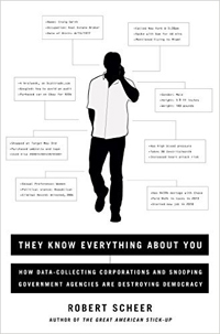 Robert Scheer, with Sara Beladi, They Know Everything About You; How Data-Collecting Corporations and Snooping Government Agencies Are Destroying Democracy (New York: Nation Books, 2015), 256pp.