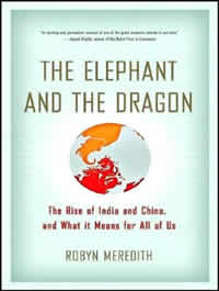 Robyn Meredith, The Elephant and the Dragon; The Rise of India and China and What It Means for All of Us (New York: W.W. Norton, 2007), 252pp.