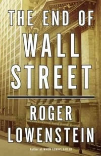 Roger Lowenstein, The End of Wall Street (New York: Penguin Press, 2010), 339pp.