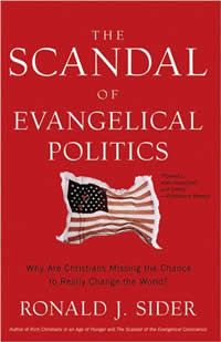 Ronald J. Sider, The Scandal of Evangelical Politics (Grand Rapids: Baker Books, 2008), 275pp.
