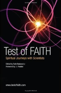 Ruth Bancewicz, editor, Test of Faith; Spiritual Journeys with Scientists (Eugene: Wipf and Stock, 2010), 120pp. 