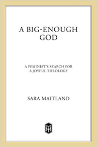 Sara Maitland, A Big-Enough God: A Feminist's Search for a Joyful Theology (Henry Holt and Company, 1995) pp.191.