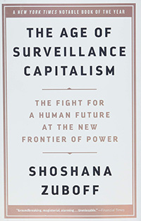 Shoshana Zuboff, The Age of Surveillance Capitalism: The Fight for a Human Future at the New Frontier of Power (New York: Public Affairs, 2019), 691pp.