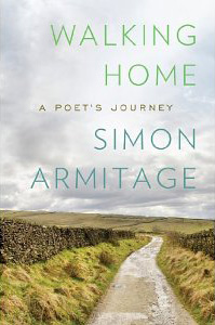 Simon Armitage, Walking Home; A Poet's Journey (New York: W.W. Norton, 2013), 285pp.