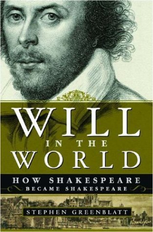 Stephen Greenblatt, Will in the World; How Shakespeare Became Shakespeare