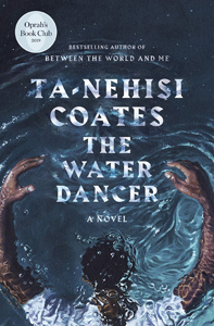 Ta-Nehisi Coates, The Water Dancer: A Novel (New York: One World, 2019), 403pp.