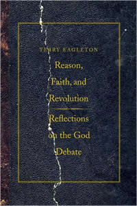 Terry Eagleton, Reason, Faith, and Revolution; Reflections on the God Debate (New Haven: Yale, 2009), 185pp. 