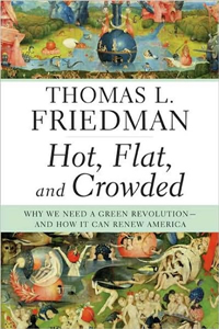 Thomas Friedman, Hot, Flat, and Crowded; Why We Need a Green Revolution — and How It Can Renew America (New York: Farrar, Straus and Giroux, 2008), 438pp.