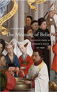 Tim Crane, The Meaning of Belief; Religion from an Atheist's Point of View (Cambridge: Harvard University Press, 2017), 207pp.