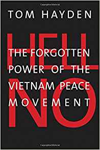 Tom Hayden, Hell No: The Forgotten Power of the Vietnam Peace Movement (New Haven: Yale, 2017), 159pp.