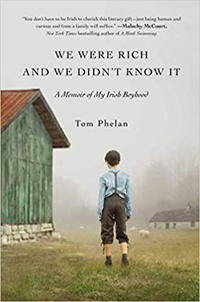 Tom Phelan, We Were Rich and We Didn't Know It: A Memoir of My Irish Boyhood (New York: Gallery Books, 2019), 210pp.