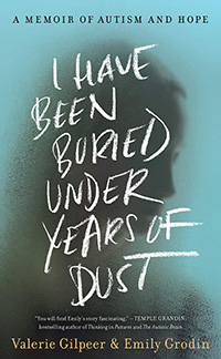 Valerie Gilpeer and Emily Grodin, I Have Been Buried Under Years of Dust: A Memoir of Autism and Hope (New York: HarperCollins, 2021), 264pp.