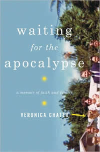 Veronica Chater, Waiting for the Apocalypse; A Memoir of Faith and Family (New York: WW Norton, 2009), 330pp.