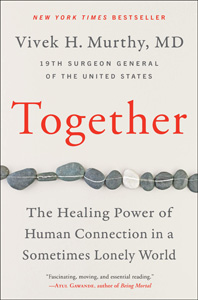 Vivek H. Murthy, Together: The Healing Power of Human Connection in a Sometimes Lonely World (New York: HarperCollins, 2020), 326pp.