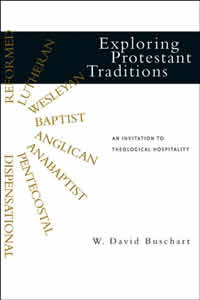 W. David Buschart, Exploring Protestant Traditions; An Invitation to Theological Hospitality (Downers Grove: InterVarsity Press, 2006), 373pp.