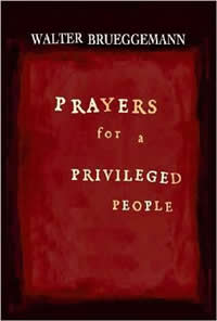 Walter Brueggemann, Prayers for a Privileged People (Nashville: Abingdon Press, 2008), 183pp.