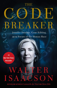 Walter Isaacson, The Code Breaker: Jennifer Doudna, Gene Editing, and the Future of the Human Race (New York: Simon and Schuster, 2021), 560pp.