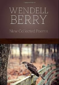 Wendell Berry, New Collected Poems (Berkeley: Counterpoint, 2012), 391pp.