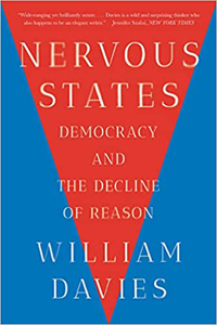 William Davies, Nervous States: Democracy and the Decline of Reason (New York: W. W. Norton, 2018), 272pp.