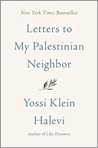 Yossi Klein Halevi, Letters to My Palestinian Neighbor (New York: HarperCollins, 2018), 204pp.