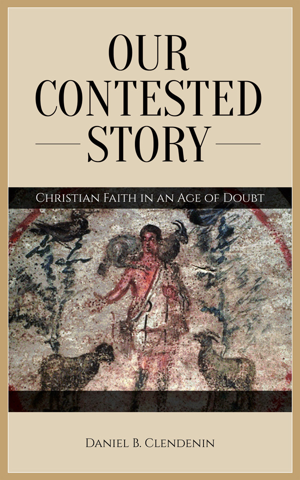 Our Contested Story: Christian Faith in an Age of Doubt